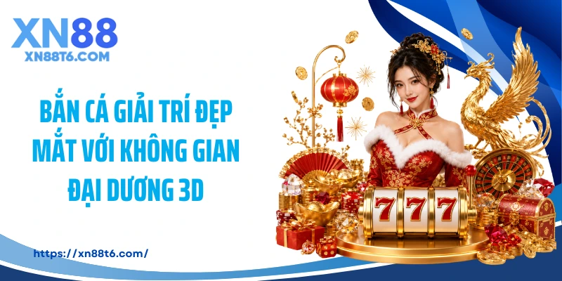 Bắn cá giải trí đẹp mắt với không gian đại dương 3D