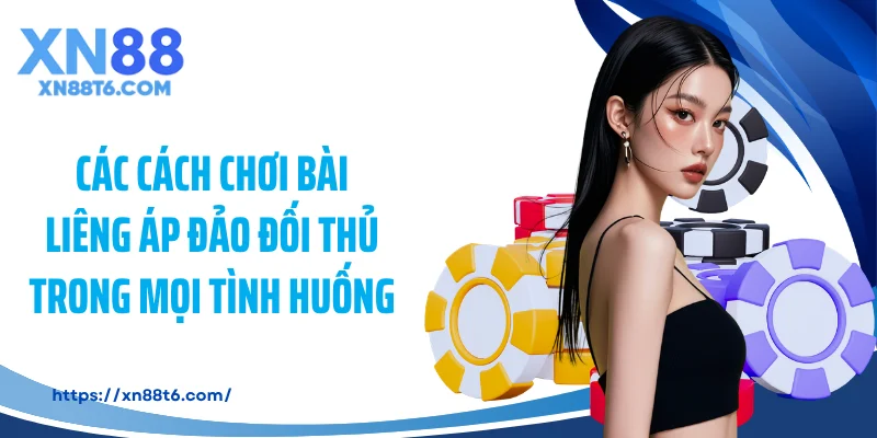 Các cách chơi bài liêng áp đảo đối thủ trong mọi tình huống