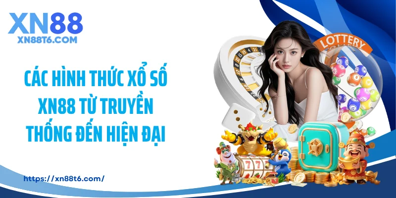 Các hình thức xổ số XN88 từ truyền thống đến hiện đại