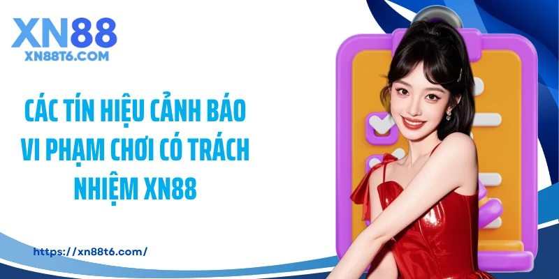 Các tín hiệu cảnh báo vi phạm chơi có trách nhiệm XN88