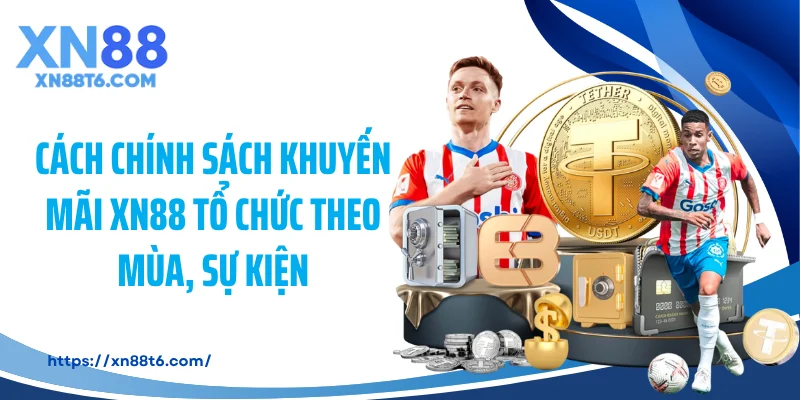 Cách chính sách khuyến mãi XN88 tổ chức theo mùa, sự kiện