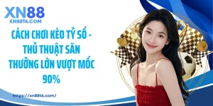 Cách Chơi Kèo Tỷ Số - Thủ Thuật Săn Thưởng Lớn Vượt Mốc 90%