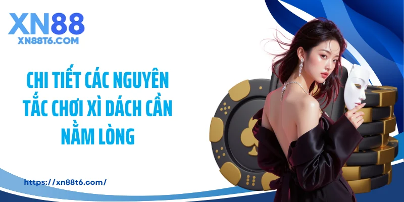 Chi tiết các nguyên tắc chơi xì dách cần nằm lòng