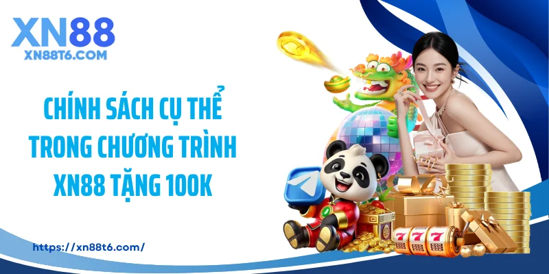 Chính sách cụ thể trong chương trình XN88 tặng 100K