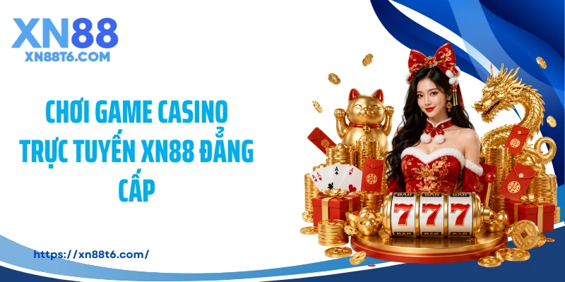 Chơi game casino trực tuyến XN88 đẳng cấp
