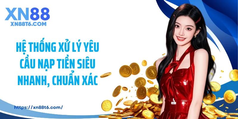 Hệ thống xử lý yêu cầu nạp tiền siêu nhanh, chuẩn xác