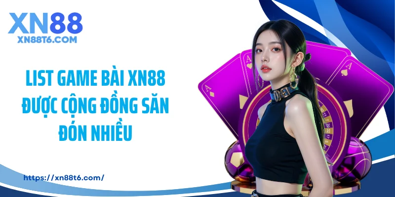 List game bài XN88 được cộng đồng săn đón nhiều