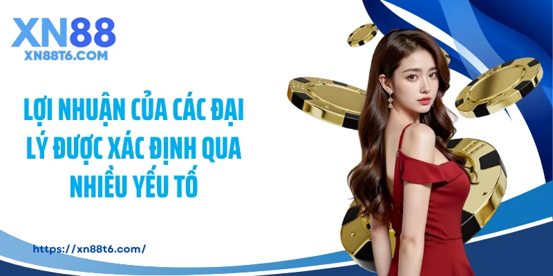 Lợi nhuận của các đại lý được xác định qua nhiều yếu tố