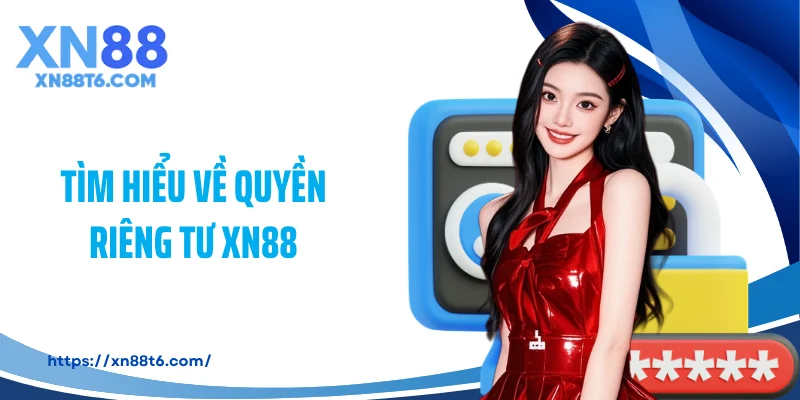 Tìm hiểu về quyền riêng tư XN88