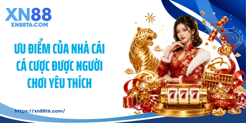 Ưu điểm của nhà cái cá cược được người chơi yêu thích
